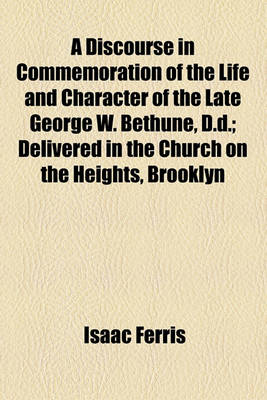 Book cover for A Discourse in Commemoration of the Life and Character of the Late George W. Bethune, D.D.; Delivered in the Church on the Heights, Brooklyn