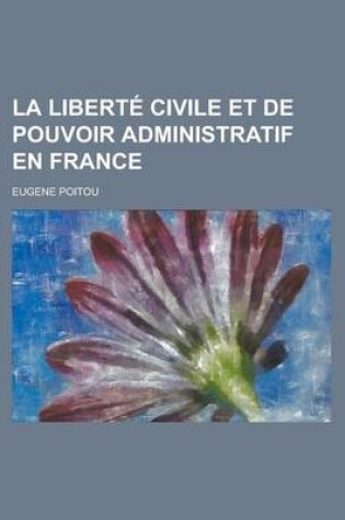 Cover of La Liberte Civile Et de Pouvoir Administratif En France