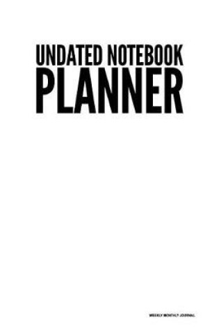 Cover of Undated Notebook Planner - Weekly Monthly Journal