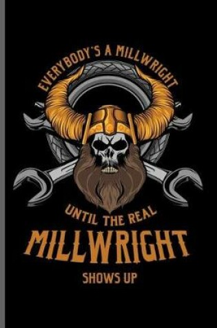 Cover of Everybody's a Millwright until the real Millwright shows up