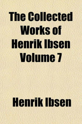 Cover of The Collected Works of Henrik Ibsen Volume 7