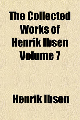 Book cover for The Collected Works of Henrik Ibsen Volume 7
