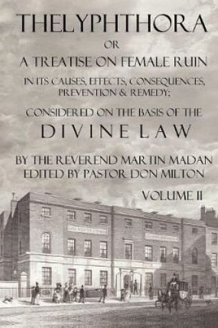 Cover of Thelyphthora or A Treatise on Female Ruin Volume 2, In Its Causes, Effects, Consequences, Prevention, & Remedy; Considered On The Basis Of Divine Law