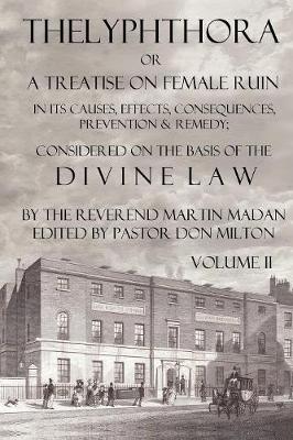 Book cover for Thelyphthora or A Treatise on Female Ruin Volume 2, In Its Causes, Effects, Consequences, Prevention, & Remedy; Considered On The Basis Of Divine Law