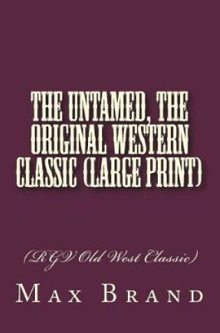 Cover of The Untamed, The Original Western Classic (Large Print)