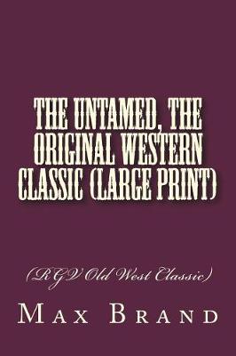 Book cover for The Untamed, The Original Western Classic (Large Print)