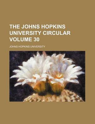 Book cover for The Johns Hopkins University Circular Volume 30