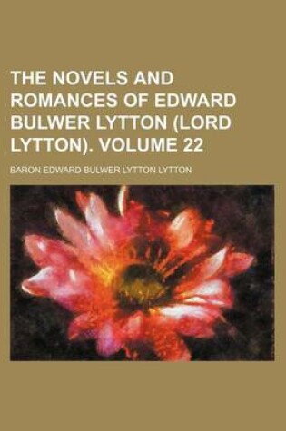 Cover of The Novels and Romances of Edward Bulwer Lytton (Lord Lytton). Volume 22