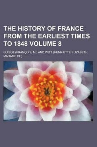 Cover of The History of France from the Earliest Times to 1848 Volume 8