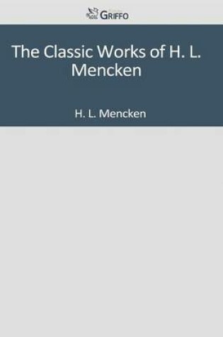 Cover of The Classic Works of H. L. Mencken