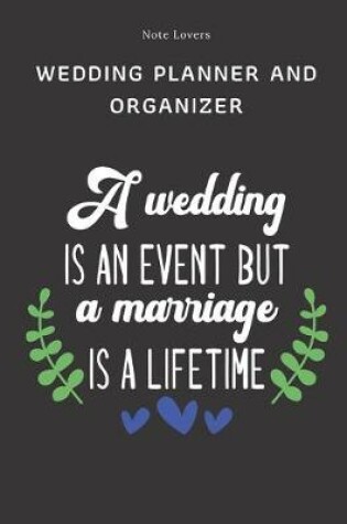 Cover of A Wedding Is An Event, But A Marriage Is A Lifetime - Wedding Planner And Organizer