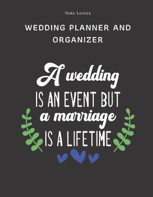Book cover for A Wedding Is An Event, But A Marriage Is A Lifetime - Wedding Planner And Organizer