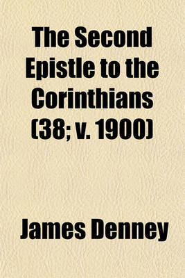 Book cover for The Second Epistle to the Corinthians (Volume 38; V. 1900)