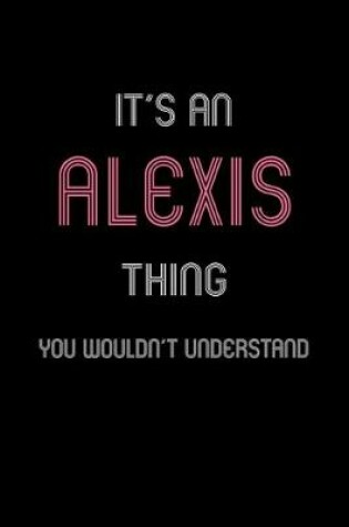 Cover of It's An Alexis Thing, You Wouldn't Understand