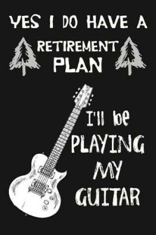 Cover of Yes I Do Have A Retirement Plan, I'll Be Playing My Guitar