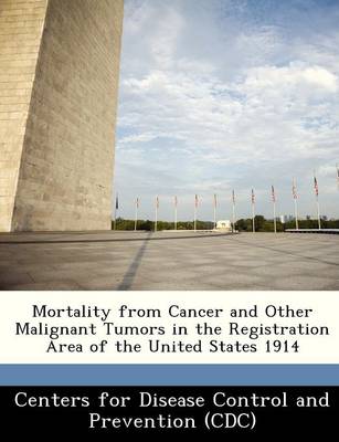 Cover of Mortality from Cancer and Other Malignant Tumors in the Registration Area of the United States 1914