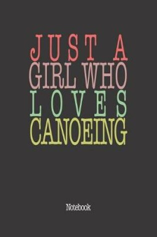 Cover of Just A Girl Who Loves Canoeing.