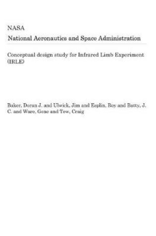 Cover of Conceptual Design Study for Infrared Limb Experiment (Irle)