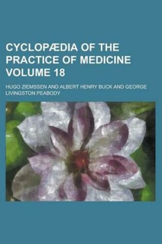 Cover of Cyclopaedia of the Practice of Medicine Volume 18