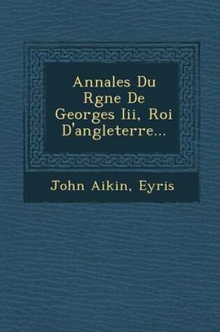 Cover of Annales Du R Gne de Georges III, Roi D'Angleterre...