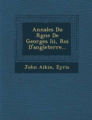 Book cover for Annales Du R Gne de Georges III, Roi D'Angleterre...