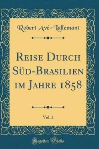 Cover of Reise Durch Sud-Brasilien Im Jahre 1858, Vol. 2 (Classic Reprint)