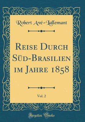 Book cover for Reise Durch Sud-Brasilien Im Jahre 1858, Vol. 2 (Classic Reprint)