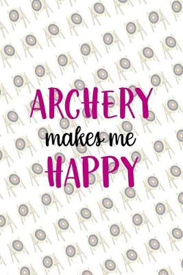 Book cover for Archery Makes Me Happy