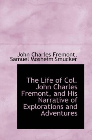 Cover of The Life of Col. John Charles Fremont, and His Narrative of Explorations and Adventures