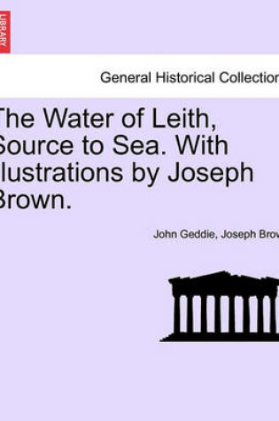 Cover of The Water of Leith, Source to Sea. with Illustrations by Joseph Brown.