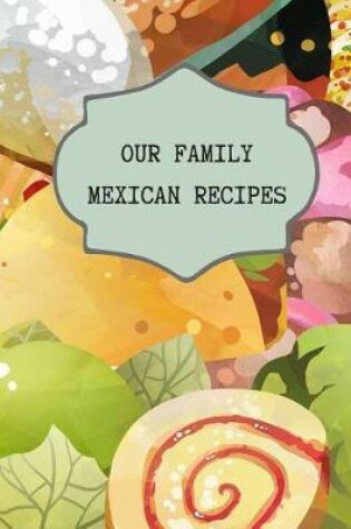 Cover of Our Family Mexican Recipes