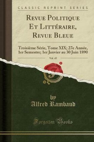 Cover of Revue Politique Et Littéraire, Revue Bleue, Vol. 45