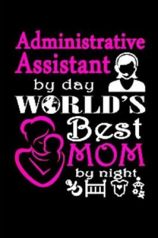 Cover of Administrative assistant by day world's best mom by night