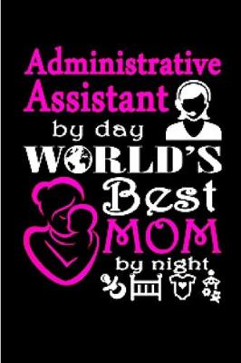 Book cover for Administrative assistant by day world's best mom by night