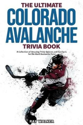 Cover of The Ultimate Colorado Avalanche Trivia Book