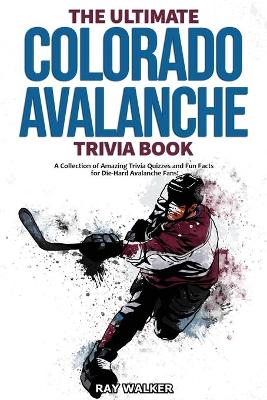Book cover for The Ultimate Colorado Avalanche Trivia Book