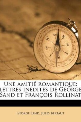 Cover of Une amitie romantique; lettres inedites de George Sand et Francois Rollinat
