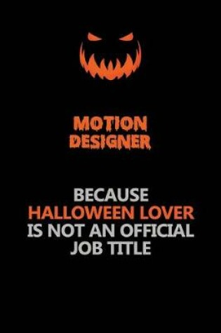 Cover of Motion Designer Because Halloween Lover Is Not An Official Job Title