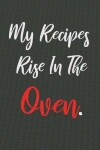 Book cover for My Recipes Rise In The Oven