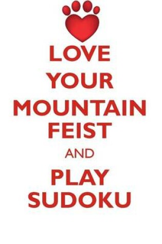 Cover of LOVE YOUR MOUNTAIN FEIST AND PLAY SUDOKU MOUNTAIN FEIST SUDOKU LEVEL 1 of 15