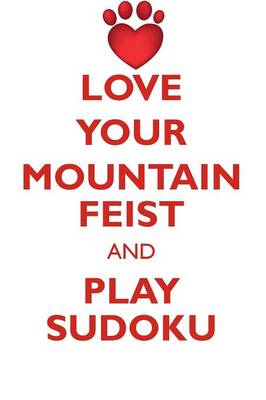 Book cover for LOVE YOUR MOUNTAIN FEIST AND PLAY SUDOKU MOUNTAIN FEIST SUDOKU LEVEL 1 of 15