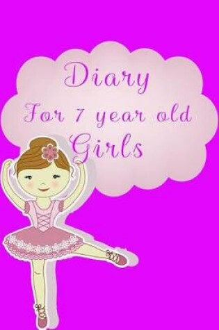 Cover of Diary For 7 Year Old Girls