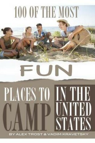Cover of 100 of the Most Fun Places to Camp In the United States