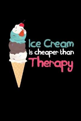 Book cover for Ice Cream Is Cheaper Than Therapy