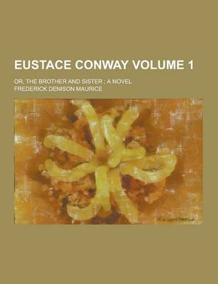 Book cover for Eustace Conway; Or, the Brother and Sister; A Novel Volume 1