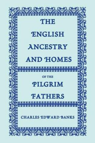 Cover of The English Ancestry and Homes of the Pilgrim Fathers