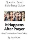 Book cover for Question-based Bible Study Guide -- It Happens After Prayer