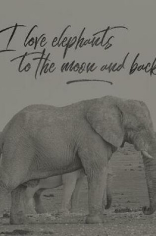 Cover of I Love Elephants To The Moon and Back