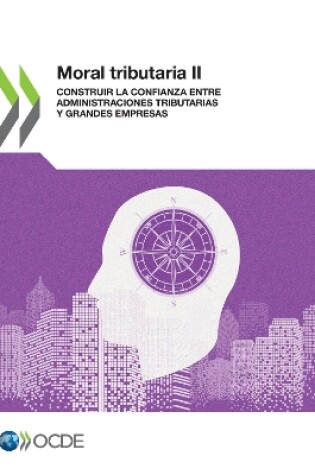 Cover of Moral Tributaria II Construir La Confianza Entre Administraciones Tributarias Y Grandes Empresas