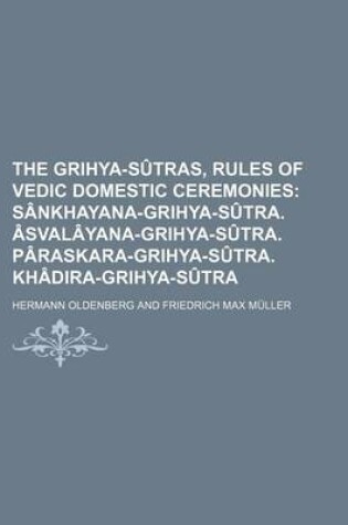 Cover of The Grihya-Sutras, Rules of Vedic Domestic Ceremonies